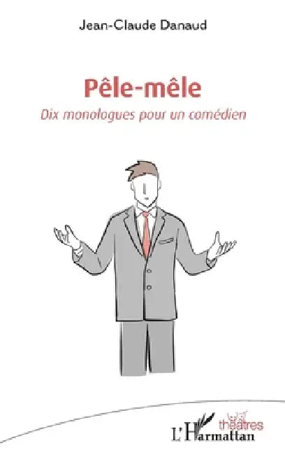 Pêle-mêle: Dix monologues pour un comédien by Jean-Claude Danaud