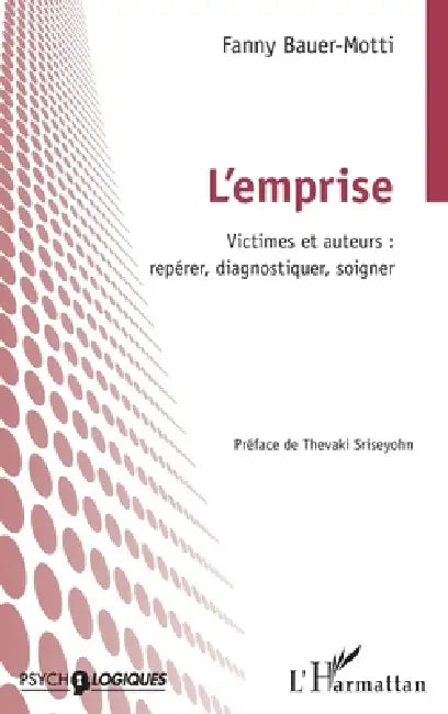 L'emprise: Victimes et auteurs: repérer, diagnostiquer, soigner by Fanny Bauer-Motti, Thévaki Srideyohn