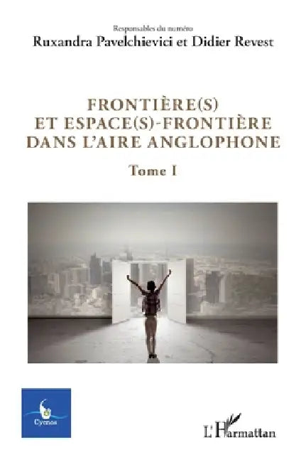 Frontière(s) et espace(s)-frontière dans l'aire anglophone: Tome 1 by Didier Revest, Ruxandra Pavelchievici