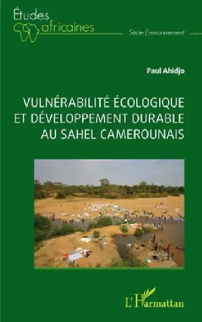 Vulnérabilité écologique et développement durable au sahel camerounais by Paul Ahidjo