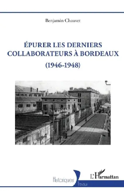 Epurer les derniers collaborateurs à Bordeaux: (1946-1948) by Chauvet Benjamin