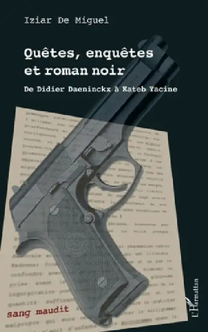 Quêtes, enquêtes et roman noir: De Didier Daeninckx à Kateb Yacine by Iziar de Miguel