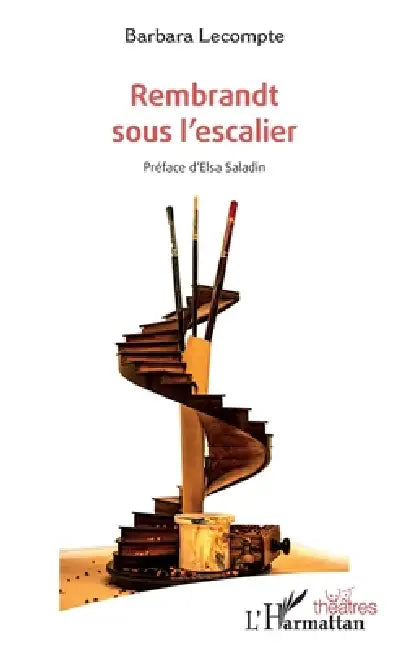 Rembrandt sous l'escalier by Barbara LeCompte, Elsa Saladin