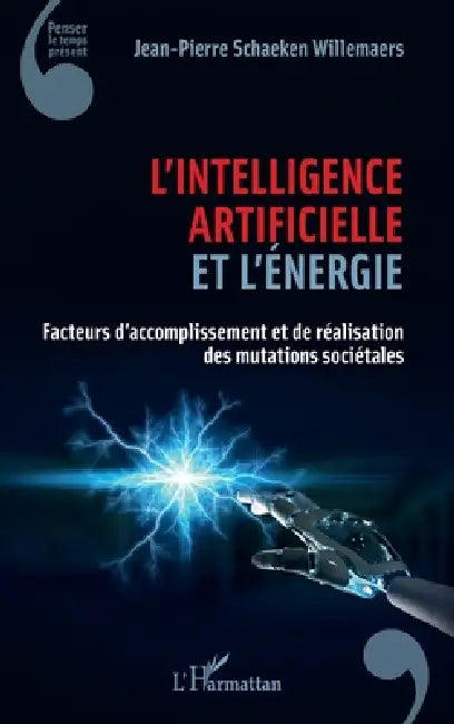 L'intelligence artificielle et l'énergie: Facteurs d'accomplissement et de réalisation des mutations sociétales by Schaeken Willemaers Jean Pierre