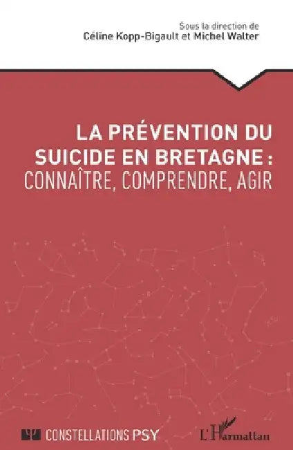 La prévention du suicide en Bretagne: connaître, comprendre, agir by Céline Kopp Bigault, Michel Walter