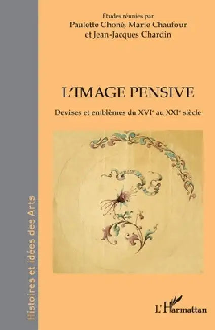 L'image pensive: Devises et emblèmes du XVIe au XXIe siècle by Paulette Choné, Marie Chaufour, Jean-Jacques Chardin