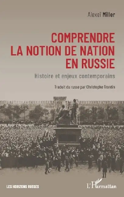 Comprendre la notion de nation en Russie: Histoire et enjeux contemporains by Christophe Trontin, Alexeï Miller