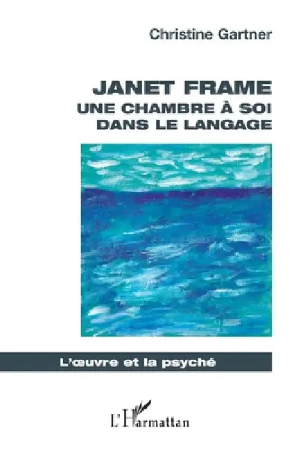 Janet Frame: Une chambre à soi dans le langage by Christine Gartner