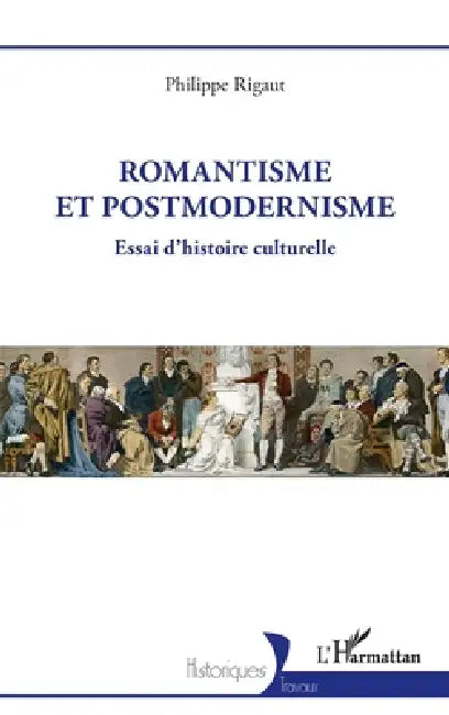 Romantisme et postmodernisme: Essai d'histoire culturelle by Philippe Rigaut