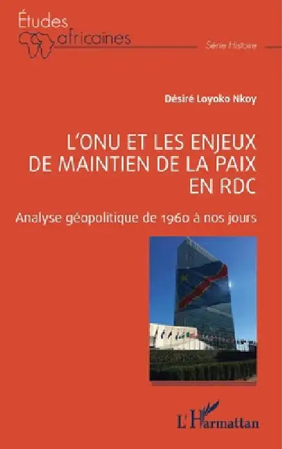 L'ONU et les enjeux de maintien de la paix en RDC: Analyse géopolitique de 1960 à nos jours by Désiré Loyoko Nkoy