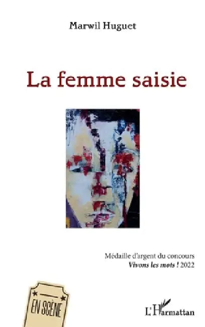 La femme saisie: Médaille d'argent du concours Vivons les mots ! 2022 by Marwil Huguet