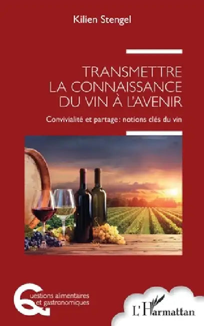 Transmettre la connaissance du vin à l'avenir: Convivialité et partage: notions clés du vin by Kilien Stengel