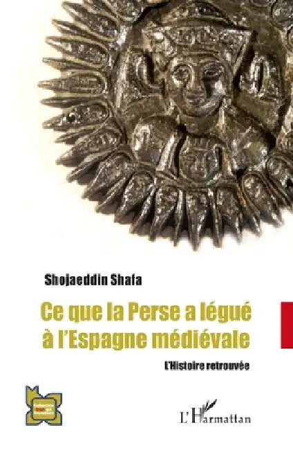 Ce que la Perse a légué à l'Espagne médiévale: L'Histoire retrouvée by Shojaeddin Shafa