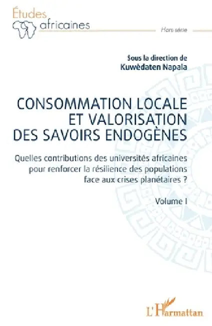 Consommation locale et valorisation des savoirs endogènes: Quelles contributions des universités africaines pour renforcer la résilience des populatio by Kuwèdaten Napala