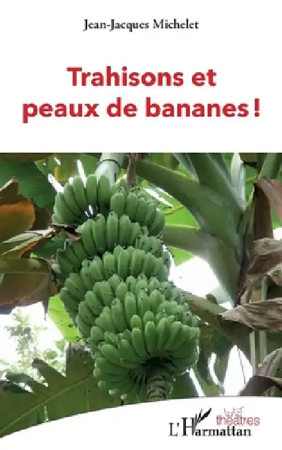 Trahisons et peaux de bananes ! by Jean-Jacques Michelet