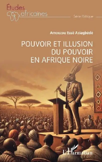 Pouvoir et illusion du pouvoir en Afrique Noire by Esse Aziagbédé Amouzou