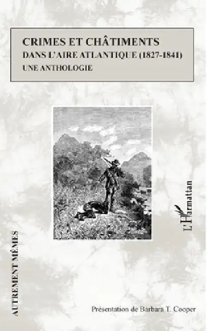 Crimes et châtiments dans l'aire atlantique (1827-1841): Une anthologie by Barbara T. Cooper