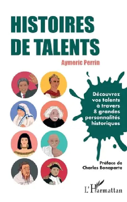 Histoires de talents: Découvrez vos talents à travers 8 grandes personnalités historiques by Aymeric Perrin, Charles Bonaparte