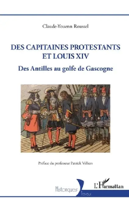 Des capitaines protestants et Louis XIV: Des Antilles au golfe de Gascogne by Claude-Youenn Roussel
