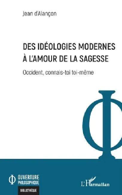 Des idéologies modernes à l'amour de la sagesse: Occident, connais-toi toi-même by Jean D'Alançon
