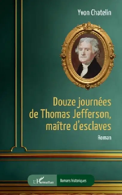 Douze journées de Thomas Jefferson, maître d'esclaves by Yvon Chatelin