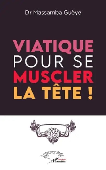 Viatique pour se muscler la tête ! by Massamba Gueye