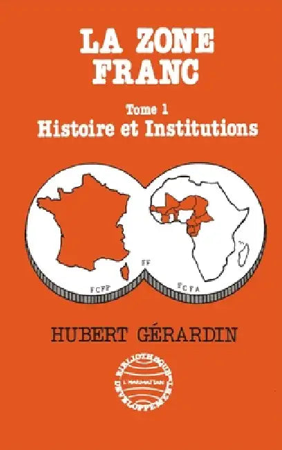La zone franc: Histoire et institutions by Hubert Gerardin