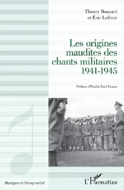 Les origines maudites des chants militaires 1941-1945 by Thierry Bouzard, Eric Lefèvre