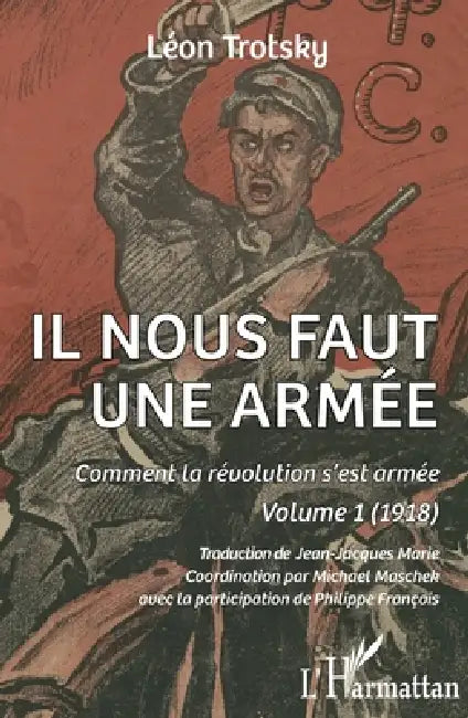 Il nous faut une armée: Comment la révolution s'est armée. Volume 1 (1918) by Léon Trotsky, Jean-Jacques Marie, Michael Maschek