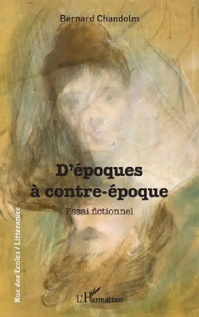 D'époques à contre-époque: Essai fictionnel by Bernard Chandolm