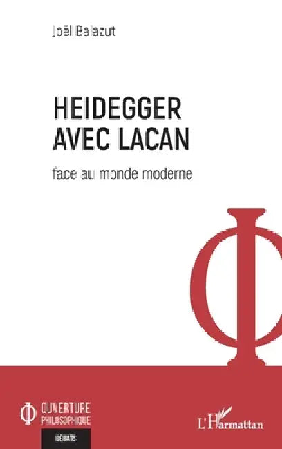 Heidegger avec Lacan: Face au monde moderne by Joël Balazut