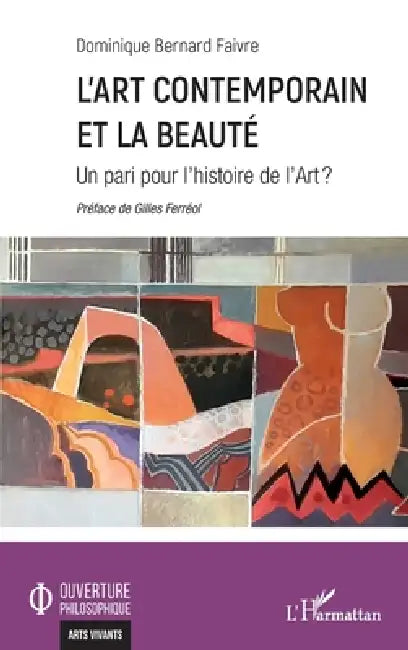 L'art contemporain et la beauté: Un pari pour l'histoire de l'Art ? by Dominique Bernard Faivre
