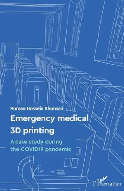 Emergency medical 3D printing: A case study during the COVID19 pandemic by Roman Hossein Khonsari