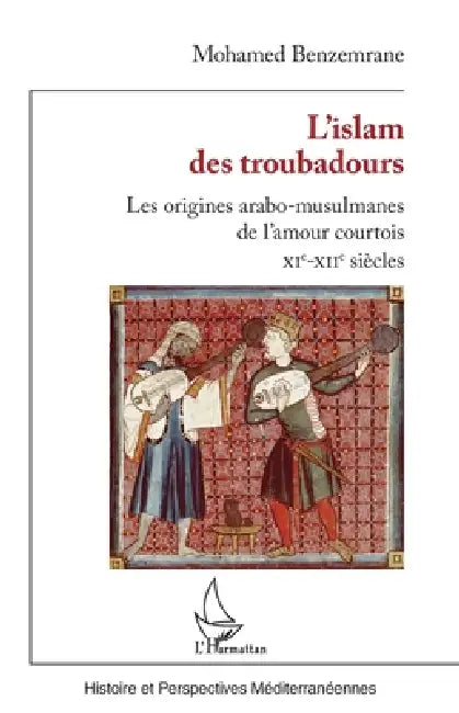 L'islam des troubadours: Les origines arabo-musulmanes de l'amour courtois - XIe-XIIe siècles by Mohamed Benzemrane