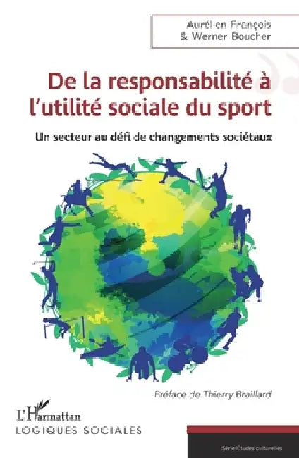 De la responsabilité à l'utilité sociale du sport: Un secteur au défi de changements sociétaux by Aurélien François, Werner Boucher, Thierry Braillard