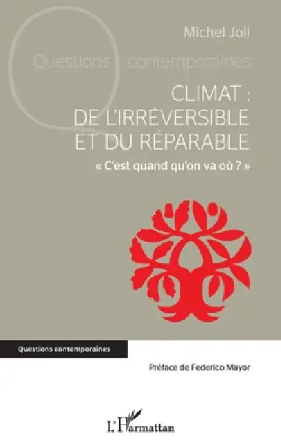 Climat: de l'irréversible et du réparable: C'est quand qu'on va où ? by Michel Joli