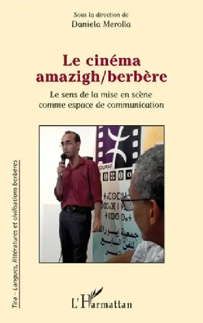 Le cinéma amazigh/berbère: Le sens de la mise en scène comme espace de communication by Daniela Merolla