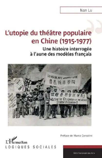 L'utopie du théâtre populaire en Chine (1915-1977): Une histoire interrogée à l'aune des modèles français by Nan Lu, Marco Consolini