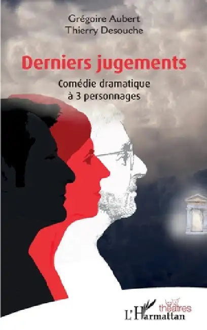 Derniers jugements: Comédie dramatique à 3 personnages by Grégoire Aubert, Thierry Desouche