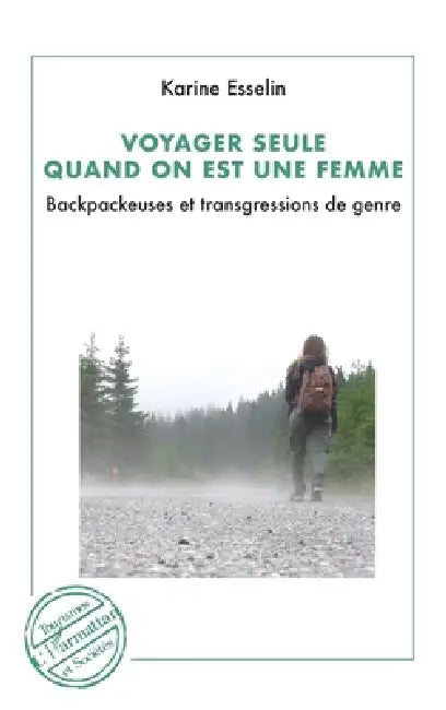 Voyager seule quand on est une femme: Backpackeuses et trangressions de genre by Karine Esselin