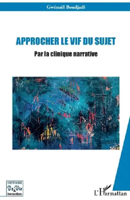 Approcher le vif du sujet: Par la clinique narrative by Gwénaël Boudjadi