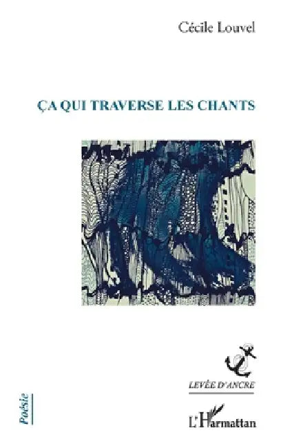 ça qui traverse les chants by Cécile Louvel