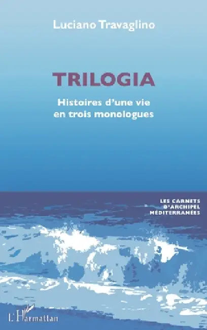 Trilogia: Histoires d'une vie en trois monologues by Luciano Travaglino