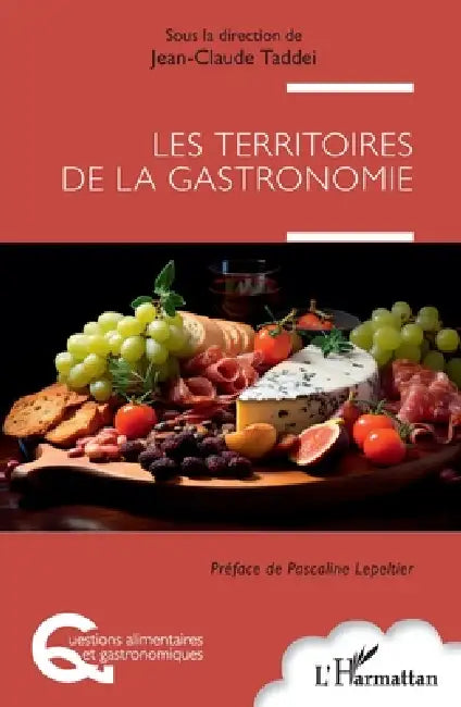 Les territoires de la gastronomie by Jean-Claude Taddei, Pascaline Lepeltier