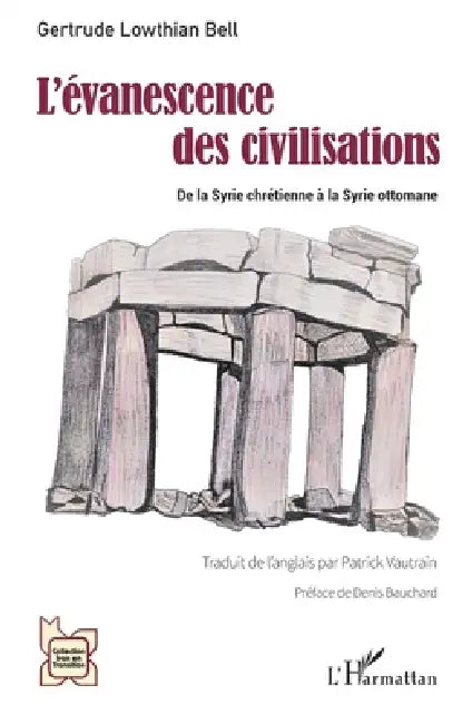 L'évanescence des civilisations: De la Syrie chrétienne à la Syrie ottomane by Patrick Vautrain, Gertrude Lowthian Bell