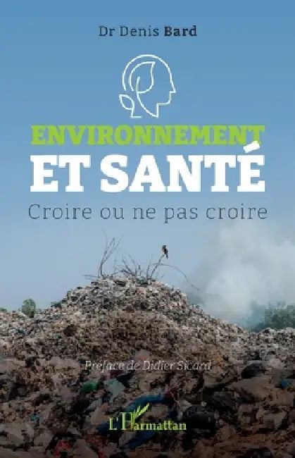 Environnement et santé: Croire ou ne pas croire by Denis Bard, Didier Sicard
