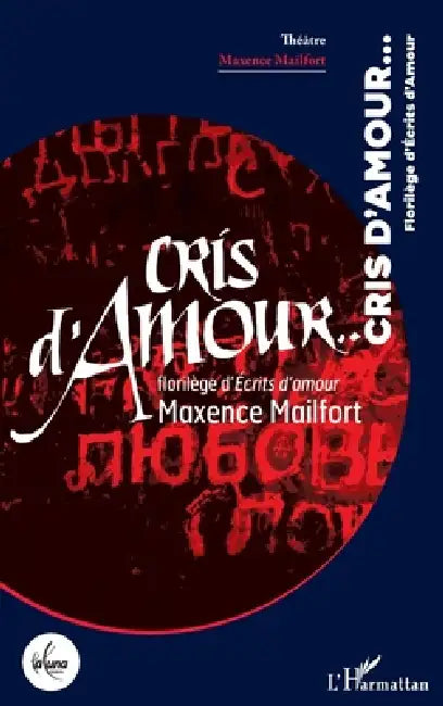 Cris d'Amour...: Florilège d'Écrits d'amour by Maxence Mailfort