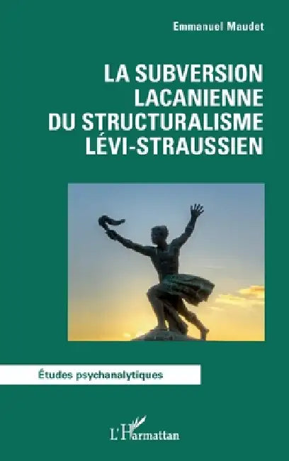 La subversion lacanienne du structuralisme lévi-straussien by Emmanuel Maudet