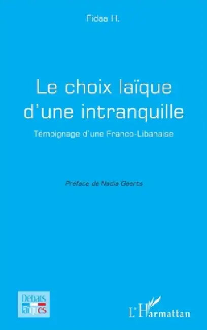 Le choix laïque d'une intranquille: Témoignage d'une Franco-Libanaise by Fidaa H, Geerts Nadia