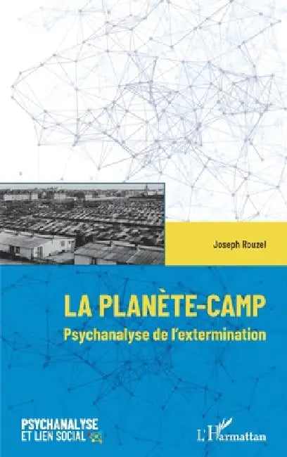 La planète-Camp: Psychanalyse de l'extermination by Joseph Rouzel